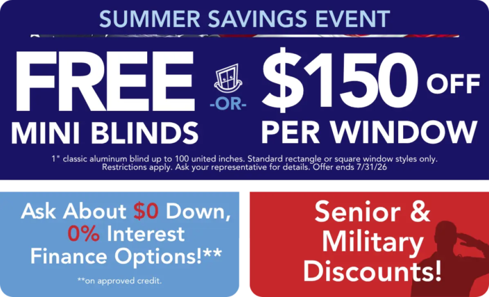 get free mini blinds or $150 off per window during our summer savings event